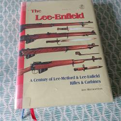 The Lee-Enfield: A Century of Lee-Metford & Lee-Enfield Rifles & Carbines Ian Skennerton