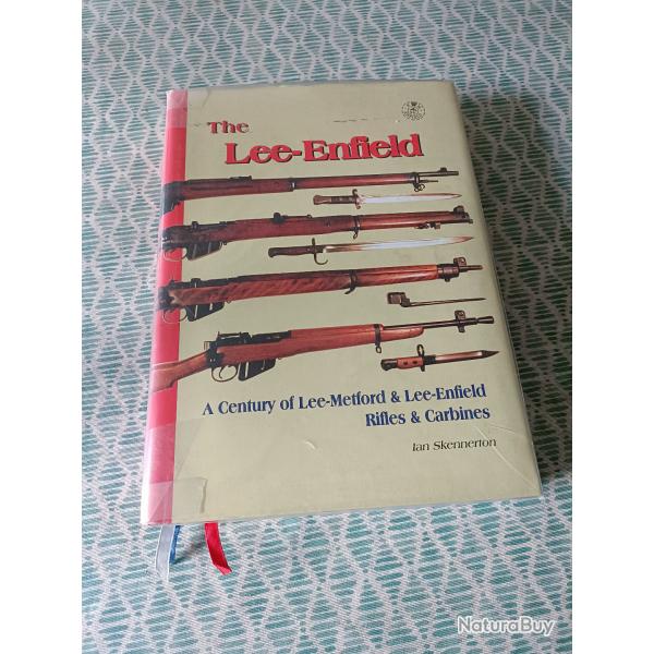 The Lee-Enfield: A Century of Lee-Metford & Lee-Enfield Rifles & Carbines Ian Skennerton