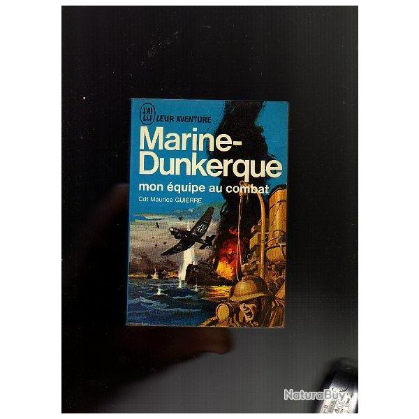 j'ai lu bleu . marine-dunkerque , mon �quipe au combat . Commandant Maurice Guierre