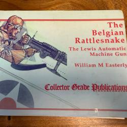 LIVRE THE BELGIAN RATTLESNAKE The Lewis Automatic Machine Gun William M. Easterly