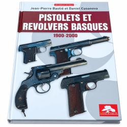 Pistolets et revolvers basques 1900-2000 - Jean-Pierre Basti&eacute; et Daniel Casanova (Ouvrage neuf)