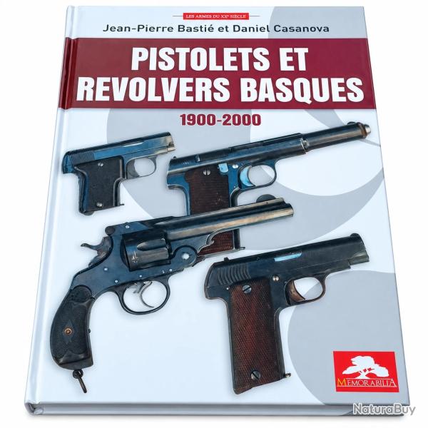 Pistolets et revolvers basques 1900-2000 - Jean-Pierre Basti� et Daniel Casanova (Ouvrage neuf)