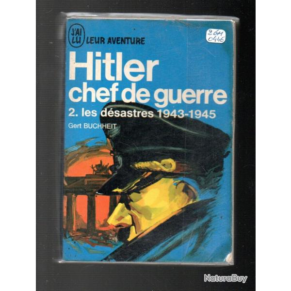 le chancelier allemand 1933-1945 chef de guerre vol. 2 les d�sastres 1943-1945 j'ai lu bleu buchheit
