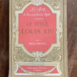 Le style Louis XIV, l'art de reconnaitre les styles, Emile Bayard - Garnier