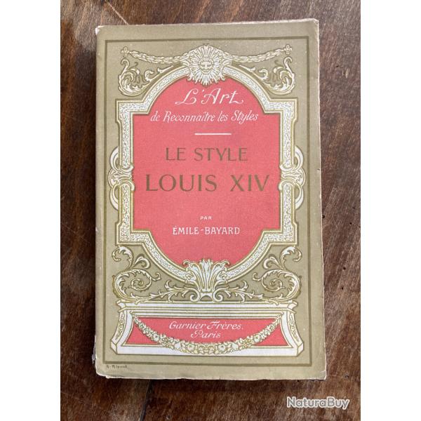 Le style Louis XIV, l'art de reconnaitre les styles, Emile Bayard - Garnier