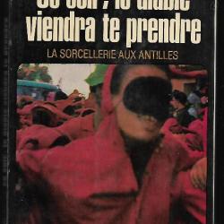 ce soir le diable viendra te prendre la sorcellerie aux antilles de maurice messegu&eacute; et andr&eacute; gayot