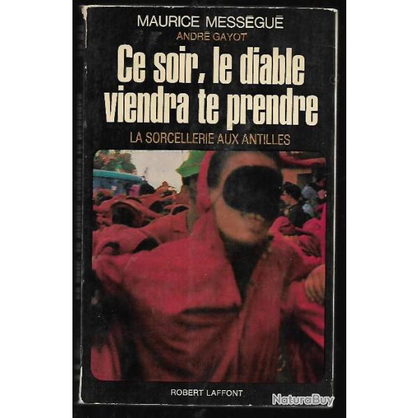 ce soir le diable viendra te prendre la sorcellerie aux antilles de maurice messegu� et andr� gayot
