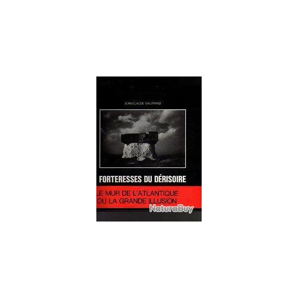 Forteresses du d�risoire. jean-claude gautrand ,  blockhaus, bunkers mur de l'atlantique ,Atlantikw