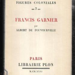 francis garnier par albert de pouvourville , les grandes figures coloniales 7 empire coloniale.