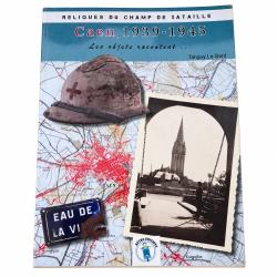 Caen 1939-1945 - Reliques du Champ de Bataille - Tanguy Le Sant - WW2 Normandie