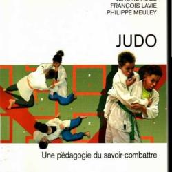 Judo: une p&eacute;dagogie du savoir-combattre par J&eacute;r&ocirc;me Aug&eacute;, Fran&ccedil;ois Lavie, Philippe Meuley