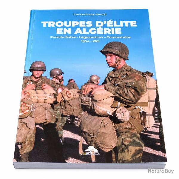 Troupes d'�lite en Alg�rie 1954-1961 Paras L�gion Commandos P-C Renaud