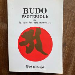 Budo &eacute;sot&eacute;rique ou la voie des arts martiaux, Michel Coquet - l'or du temps