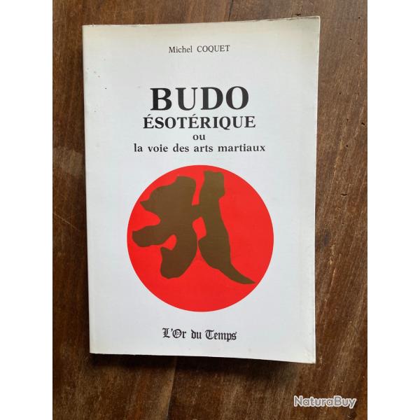 Budo �sot�rique ou la voie des arts martiaux, Michel Coquet - l'or du temps
