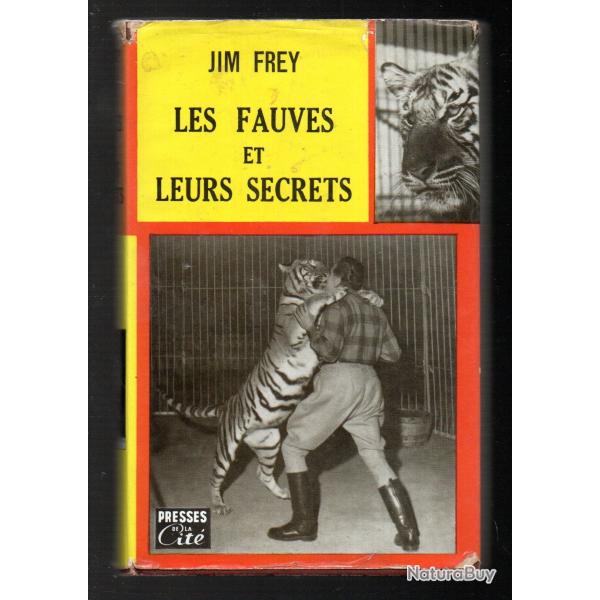 les fauves et leurs secrets de jim frey , dompteurs , cirque , tigres , lions , ours, panth�res, ser