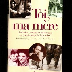 toi, ma m&egrave;re r&eacute;cits et t&eacute;moignages recueillis par anne laure schneider