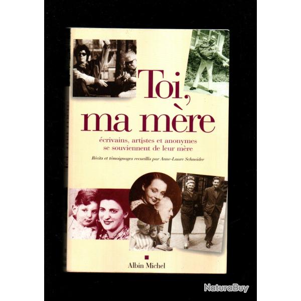 toi, ma m�re r�cits et t�moignages recueillis par anne laure schneider