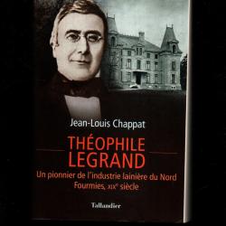 th&eacute;ophile legrand un pionnier de l'industrie laini&egrave;re du nord fourmies XIXe si&egrave;cle de jean-louis cha