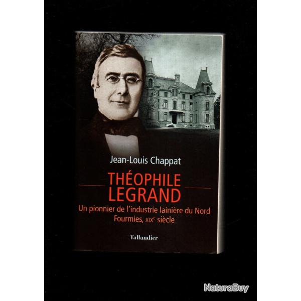 th�ophile legrand un pionnier de l'industrie laini�re du nord fourmies XIXe si�cle de jean-louis cha