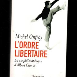 l'ordre libertaire la vie philosophique d'albert camus de michel onfray
